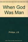 When God Was Man