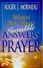 When You Need Incredible Answers to Prayer