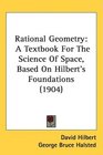 Rational Geometry A Textbook For The Science Of Space Based On Hilbert's Foundations