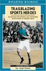 Trailblazing Sports Heroes Exceptional Personalities and Outstanding Achievements in Canadian Sport