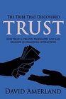 The Tribe That Discovered Trust  How Trust Is Created Propagated Lost and Regained in Commercial Interactions