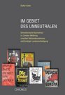 Im Gebiet des Unneutralen Schweizerische Buchzensur im Zweiten Weltkrieg zwischen Nationalsozialismus und Geistiger Landesverteidigung