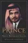 The Prince The Secret Story of the World's Most Intriguing Royal Prince Bandar bin Sultan