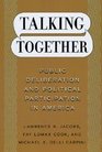 Talking Together Public Deliberation and Political Participation in America