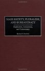 Mass Society Pluralism and Bureaucracy Explication Assessment and Commentary