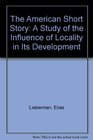 The American Short Story A Study of the Influence of Locality in Its Development