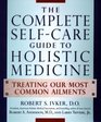 The Complete SelfCare Guide to Holistic Medicine  Treating Our Most Common Ailments