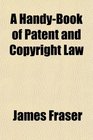 A HandyBook of Patent and Copyright Law