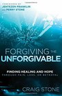 Forgiving the Unforgivable Finding Healing and Hope Through Pain Loss or Betrayal