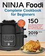 Ninja Foodi Complete Cookbook For Beginners 150 Amazingly Easy and Delicious Recipes to Pressure Cook Air Fry Dehydrate and More with Your Ninja Foodi 2019