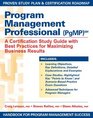 Program Management Professional  A Certification Study Guide With Best Practices for Maximizing Business Results
