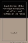 Black Heroes of the American Revolution With prints and portraits of the period