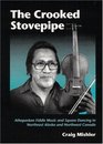 The Crooked Stovepipe Athapaskan Fiddle Music and Square Dancing in Northeast Alaska and Northwest Canada