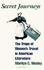 Secret Journeys The Trope of Women's Travel in American Literature
