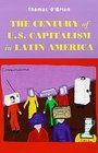 The Century of US Capitalism in Latin America