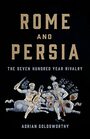 Rome and Persia The Seven Hundred Year Rivalry