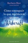 Como conseguir lo que realmente quieres  Wishcraft