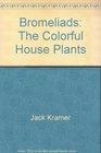 Bromeliads The Colorful House Plants