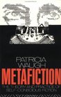 Metafiction The Theory and Practice of SelfConscious Fiction