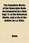 The Complete Works of the Venerable Bede Accompanied by a New Engl Tr of the Historical Works and a Life of the Author by Ja Giles