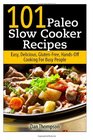 101 Paleo Slow Cooker Recipes  Easy Delicious Glutenfree HandsOff Cooking For Busy People