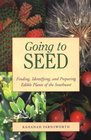 Going to Seed Finding Identifying and Preparing Edible Plants of the Southwest