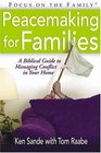 Peacemaking for Families A Biblical Guide to Managing Conflict in Your Home