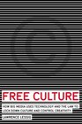 Free Culture How Big Media Uses Technology and the Law to Lock Down Culture and Control Creativity