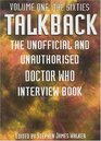 Talkback The Unofficial and Unauthorised Doctor Who Interview Book Volume One The Sixties