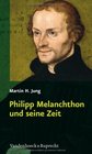 Philipp Melanchthon und seine Zeit