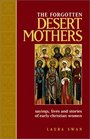 The Forgotten Desert Mothers Sayings Lives and Stories of Early Christian Women