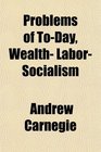 Problems of ToDay Wealth Labor Socialism