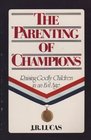 The Parenting of Champions Raising Godly Children in an Evil Age