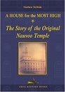 A House for the Most High The Story of the Original Nauvoo Temple