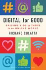 Digital for Good Raising Kids to Thrive in an Online World