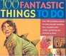 100 Fantastic Things to Do