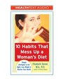 10 Habits That Mess Up a Woman's Diet 3cd set Simple Strategies to Eat Right Lose Weight  Reclaim Your Health