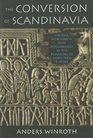 The Conversion of Scandinavia Vikings Merchants and Missionaries in the Remaking of Northern Europe