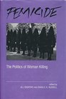 Femicide The Politics of Woman Killing