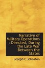 Narrative of Military Operations  Directed During the Late War Between the States