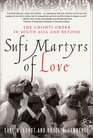 Sufi Martyrs of Love The Chishti Order in South Asia and Beyond