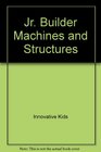 Jr Builder Machines and Structures
