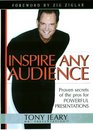 Inspire Any Audience: Proven Secrets of the Pros for Powerful Presentations