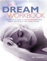 The Dream Workbook The Practical Guide to Understanding Your Dreams and Making Them Work for You