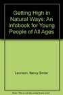 Getting High in Natural Ways An Infobook for Young People of All Ages