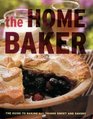 The Home Baker The Guide to All Things Sweet and Savory