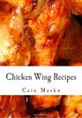 Chicken Wing Recipes Hot Wings BBQ Wings Buffalo Wings Spicy Wings Teriyaki Wings and Cajun Wings