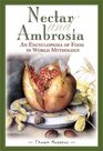 Nectar and Ambrosia An Encyclopedia of Food In World Mythology