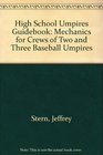 High School Umpires Guidebook Mechanics for Crews of Two and Three Baseball Umpires