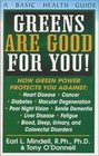Greens Are Good for You How Green Power Protects You Against Heart Disease Cancer Diabetes Macular Degeneration Poor Night Vision Senile Dementia Liver Disease fatigue